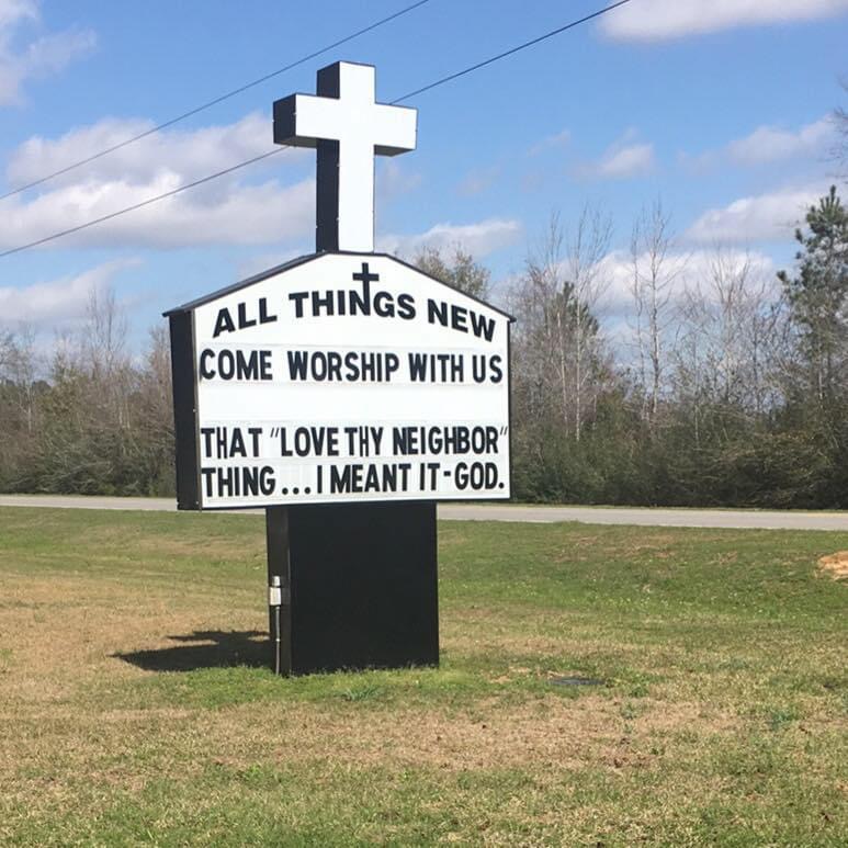 Our sign out front says to come worship with us at All Things New Church in Jay, Fl, and we certainly hope you will!